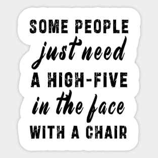 some people need just a high five in the face with a chair Sticker